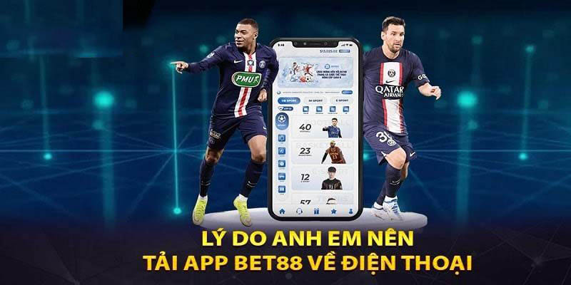 Tại sao nên tải app bet88 về điện thoại